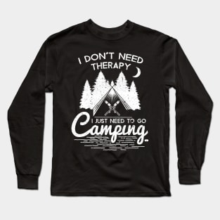 Cool Outdoor Tshirt I Don't Need Therapy I Just Need To Go Camping Long Sleeve T-Shirt